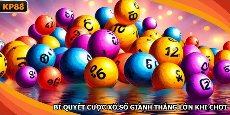 Bí quyết cược xổ số giành thắng lớn khi chơi