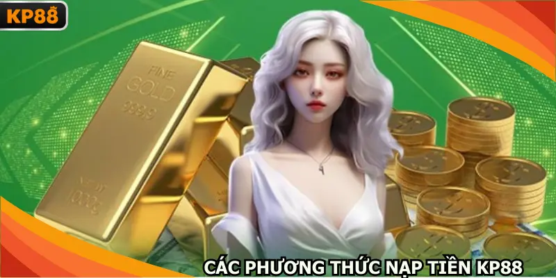 Các phương thức nạp tiền KP88 2026