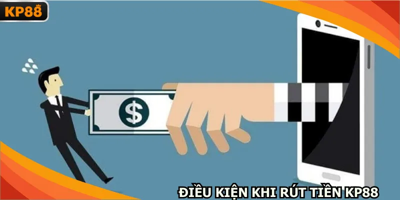 Điều kiện khi thực hiện rút tiền KP88 chuẩn