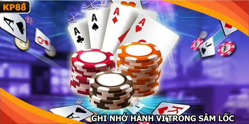 Ghi nhớ hành vi trong bí kíp chơi sâm lốc