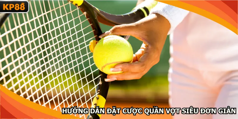 Hướng dẫn đặt cược quần vợt siêu đơn giản