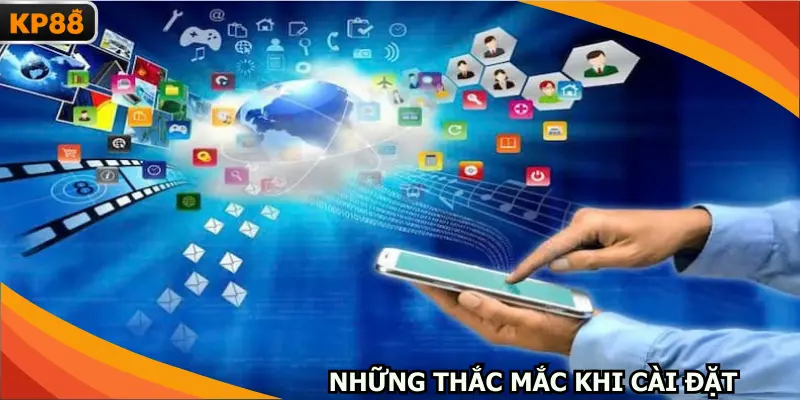 Những thắc mắc thường gặp khi cài đặt 
