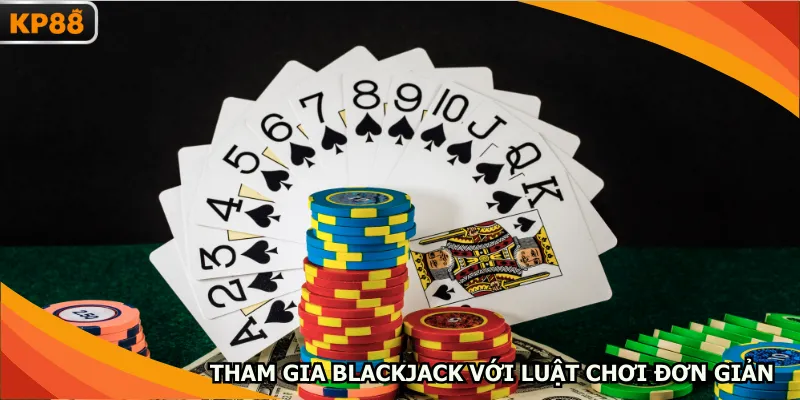 Tham gia blackjack với luật chơi đơn giản